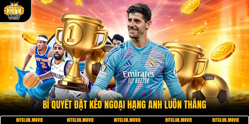 Bí quyết đặt kèo ngoại hạng anh luôn thắng 