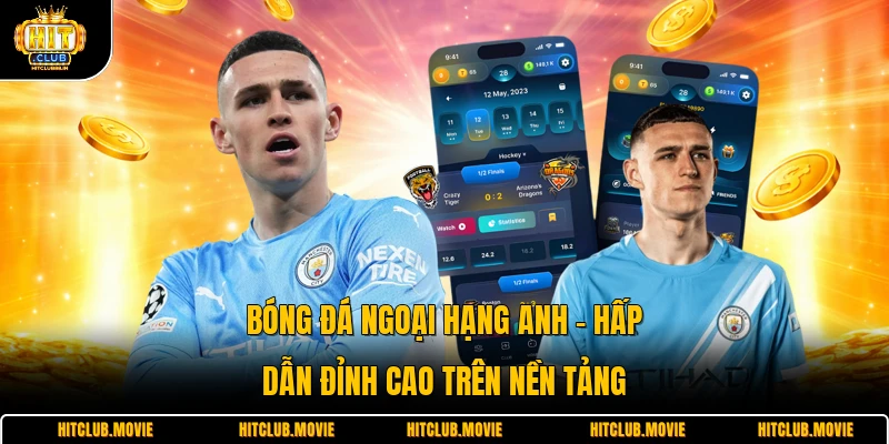 Bóng Đá Ngoại Hạng Anh - Hấp Dẫn Đỉnh Cao Trên Nền Tảng