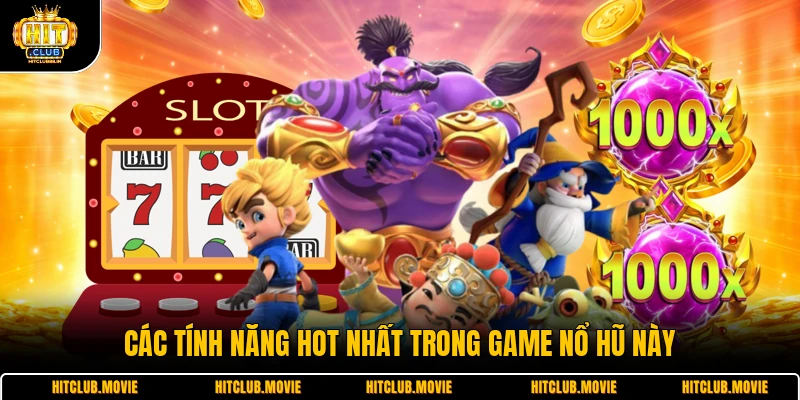 Các tính năng hot nhất trong game nổ hũ này 