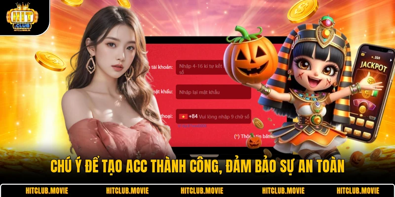 Chú ý để tạo acc thành công, đảm bảo sự an toàn 