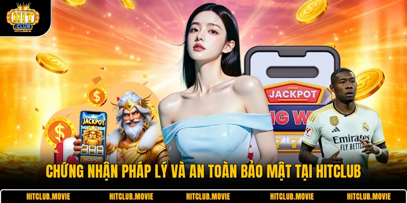 Chứng nhận pháp lý và an toàn bảo mật tại HITCLUB