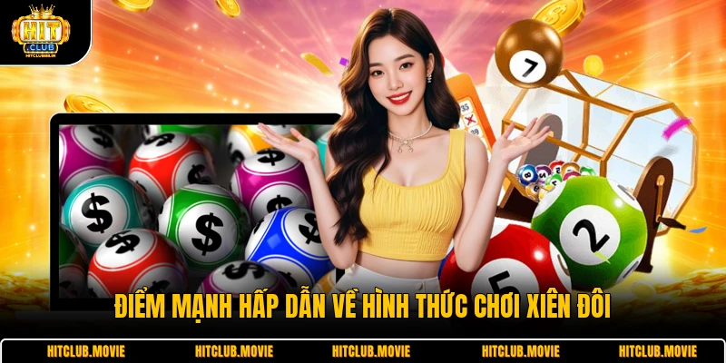 Điểm mạnh hấp dẫn về hình thức chơi xiên đôi 