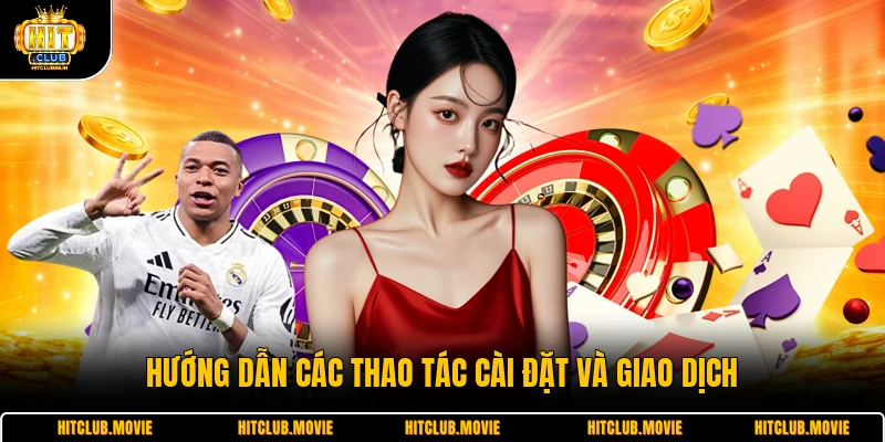 Hướng dẫn các thao tác cài đặt và giao dịch