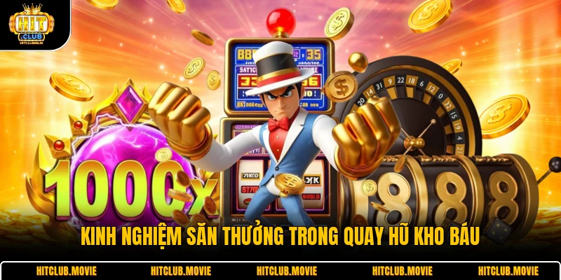 Kinh nghiệm săn thưởng trong quay hũ kho báu 