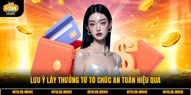 Lưu ý lấy thưởng từ tổ chức an toàn hiệu quả