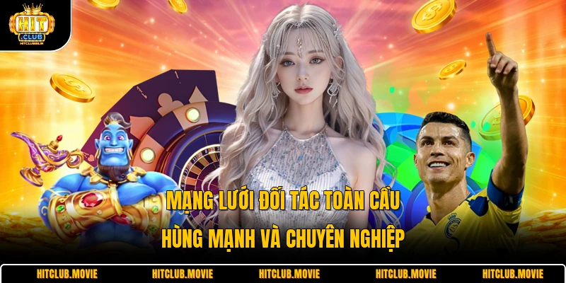 Mạng lưới đối tác toàn cầu hùng mạnh và chuyên nghiệp