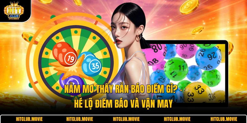 Nằm Mơ Thấy Rắn Báo Điềm Gì? - Hé Lộ Điềm Báo Và Vận May