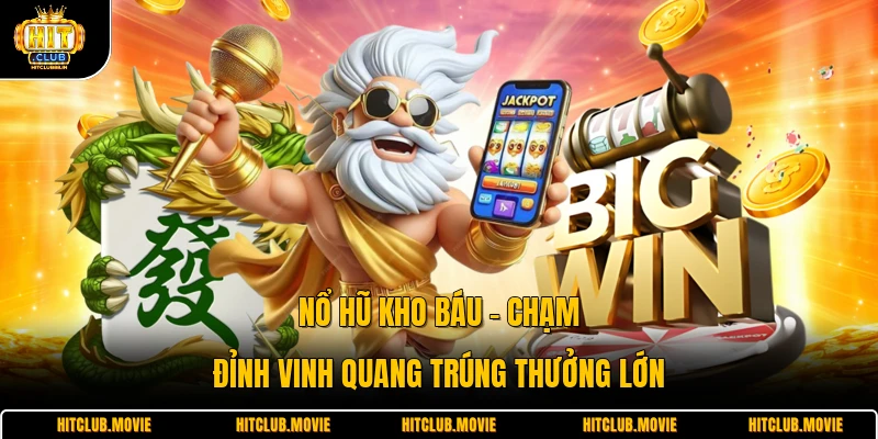 Nổ Hũ Kho Báu - Chạm Đỉnh Vinh Quang Trúng Thưởng Lớn