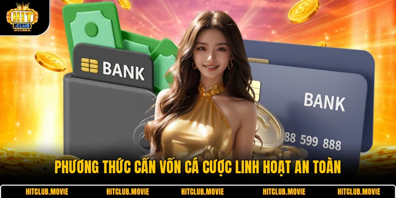 Phương thức cấn vốn cá cược linh hoạt an toàn