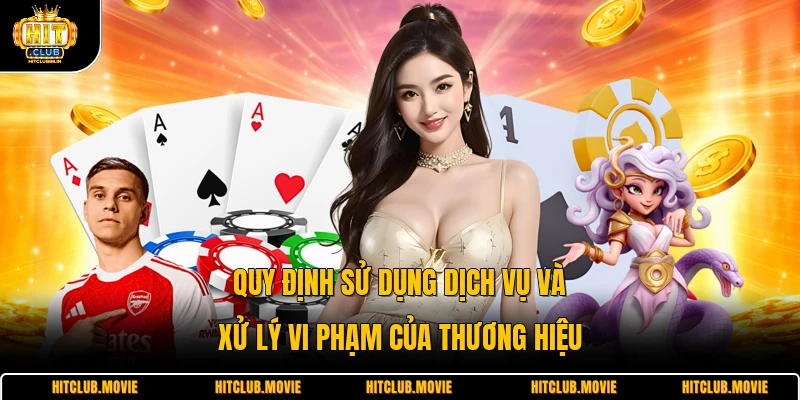 Quy định sử dụng dịch vụ và xử lý vi phạm của thương hiệu 